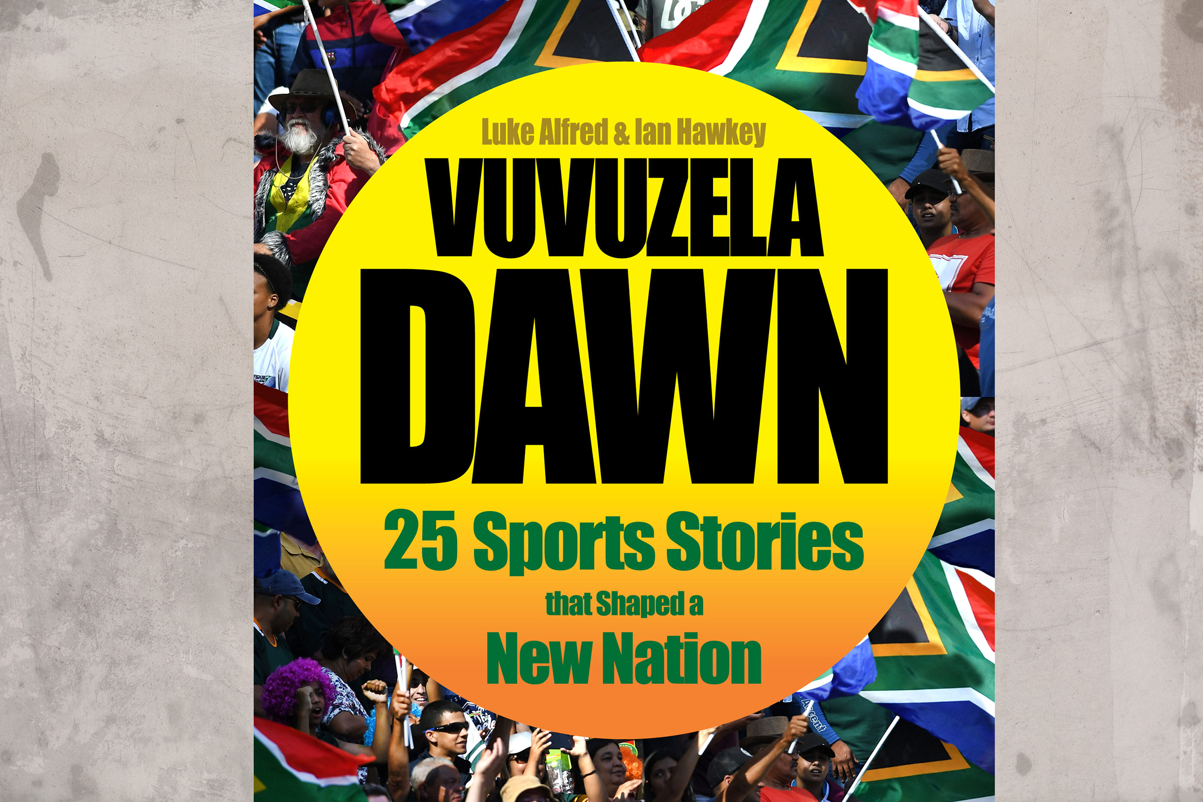 Undated: The book cover for Ian Hawkey and Luke Alfred’s Vuvuzela Dawn: 25 Sporting Stories that Shaped a New Nation, published by Pan Macmillan South Africa in 2019. 
